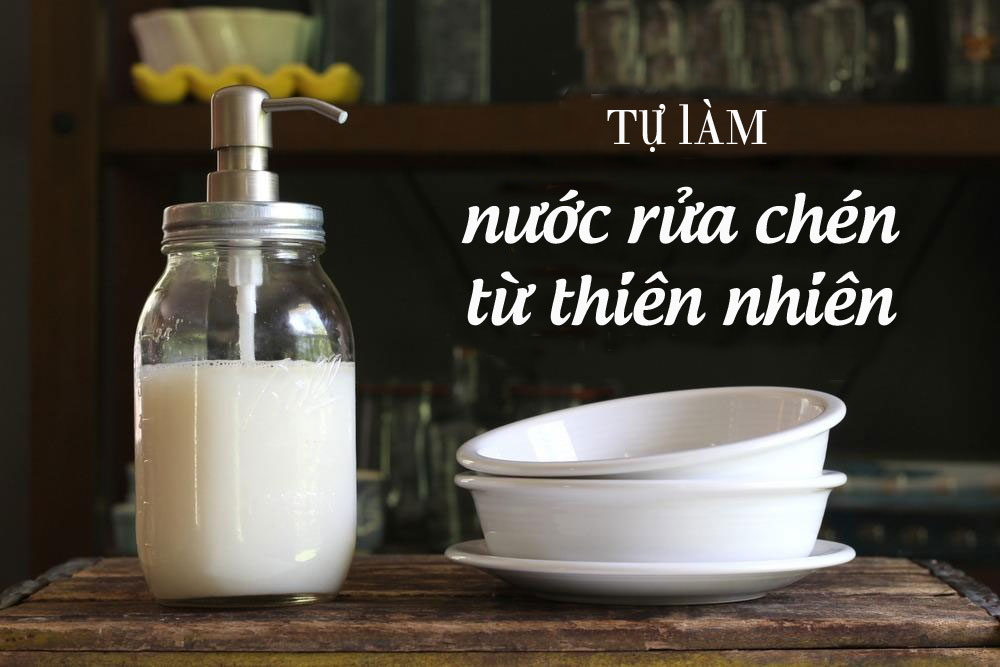 Bạn có tin? Tự làm nước rửa chén hiệu quả, an toàn chỉ với vài ngàn đồng