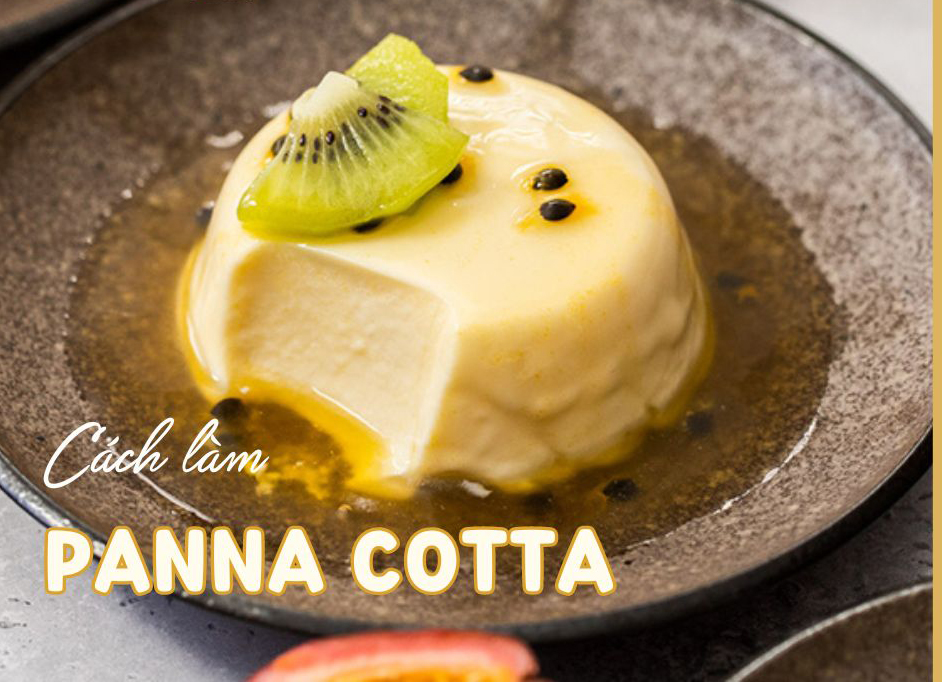 Panna Cotta Chanh Leo - Món tráng miệng không thể bỏ qua