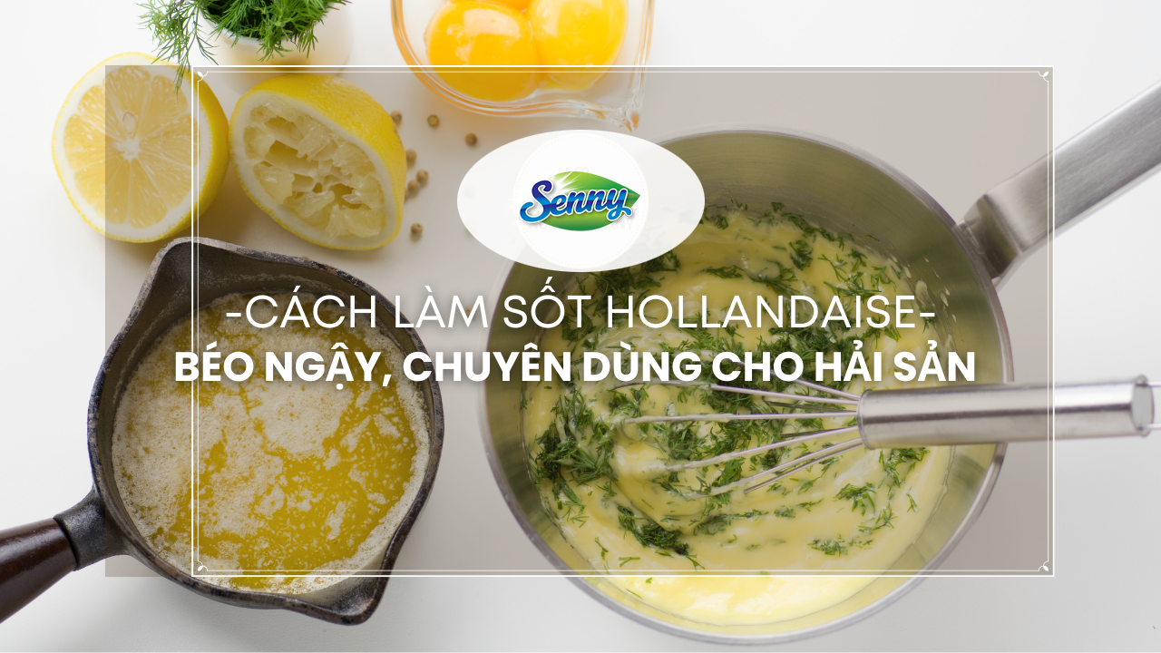 Tự Tay Làm Sốt Hollandaise Béo Ngậy Thơm Ngon Ăn Cùng Hải Sản
