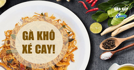 Tự làm gà khô xé cay ngon tuyệt cú mèo nhâm nhi ngày cuối tuần