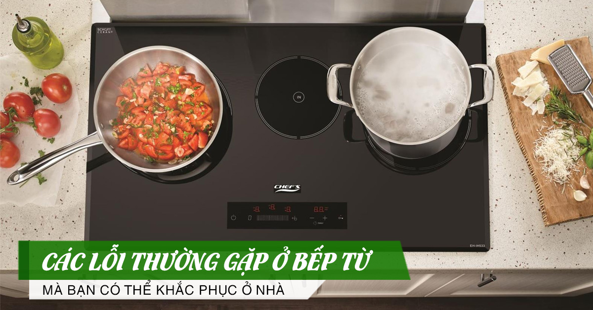 Các lỗi thường gặp ở bếp từ có thể khắc phục ở nhà