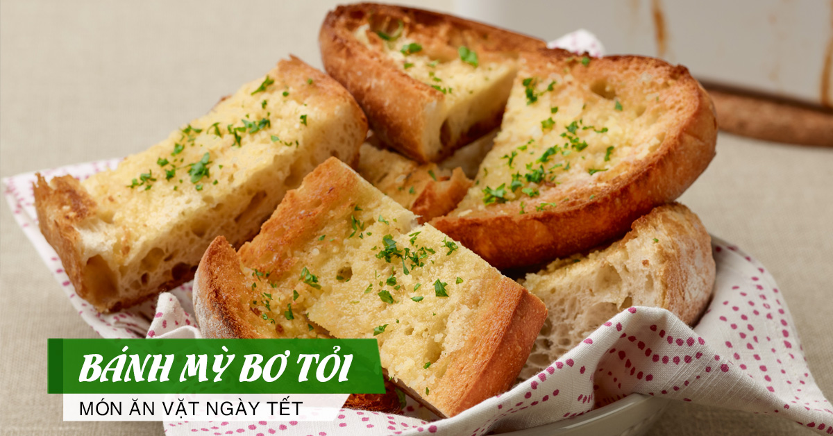 Mê tít với bánh mì bơ tỏi - món ăn vặt ngày tết
